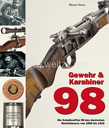 Dr. Dieter Storz: Gewehr & Karabiner 98 Die Schußwaffen 98 des deutschen Reichsheeres von 1898 bis 1918