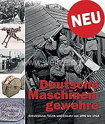 Dr. Frank Buchholz, Thomas Brüggen: Deutsche Maschinengewehre   - Entwicklung, Taktik und Einsatz von 1892 bis 1918 