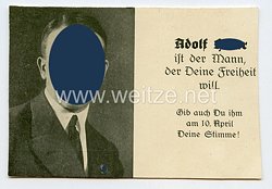 III. Reich Propaganda-Postkarte - " Adolf Hitler ist der Mann der Deine Freiheit will. Gib auch Du ihm am 10. April Deine Stimme! "