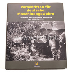 Dr. Frank Buchholz, Thomas Brüggen: Vorschriften für Deutsche Maschinengewehre  - Leitfäden, Anleitungen und Weisungen von 1899 bis 1918