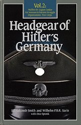 Headgear of Hitler's Germany - Vol. 2: Waffen-SS, Legion Condor, Air, Veterans & Patriotic Struggle Organizations, Free Corps,