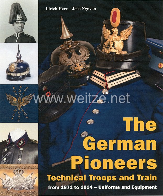 Ulrich Herr, Jens Nguyen: The German Pioneers, Technical Troops and Train from 1871 to 1914 – Uniforms and Equipment