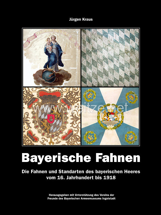 Dr. Jürgen Kraus: Bayerische Fahnen - Die Fahnen und Standarten des bayerischen Heeres vom 16. Jahrhundert bis 1918