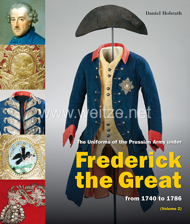 Daniel Hohrath, Judith Zimmer, Elisabeth Boxberger: Frederick the Great The Uniforms of the Prussian Army under Frederick the Great 1740 to 1786