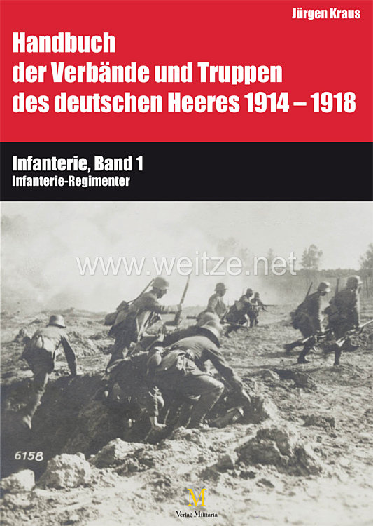 Gerhard Bauer und Dr. Jürgen Kraus: Handbuch der Verbände und Truppen des deutschen Heeres 1914–1918 - Teil VI: Infanterie, Band 1 Infanterie-Regimenter 
