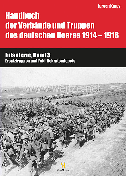 Dr. Jürgen Kraus: Handbuch der Verbände und Truppen des deutschen Heeres 1914–1918 - Teil VI: Infanterie, Band 3 Ersatztruppen und Feld-Rekrutendepots  