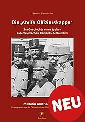 Hermann Hinterstoisser: Die „steife Offizierskappe“  - Zur Geschichte eines typisch österreichischen Elements der Uniform