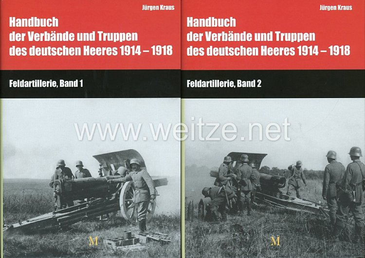 Hartwig Busche und Dr. Jürgen Kraus: Handbuch der Verbände und Truppen des deutschen Heeres 1914–1918 -Teil IX: Feldartillerie, Bd. 1 & 2 