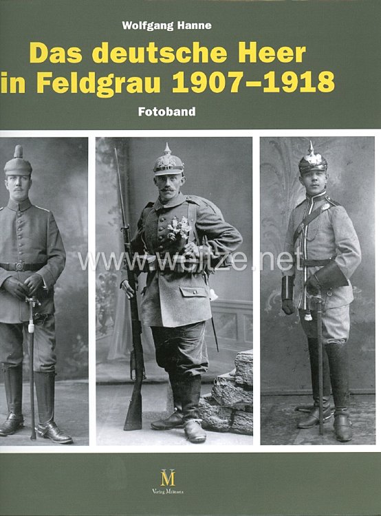 Wolfgang Hanne: Das deutsche Heer in Feldgrau 1907–1918 (Fotoband)