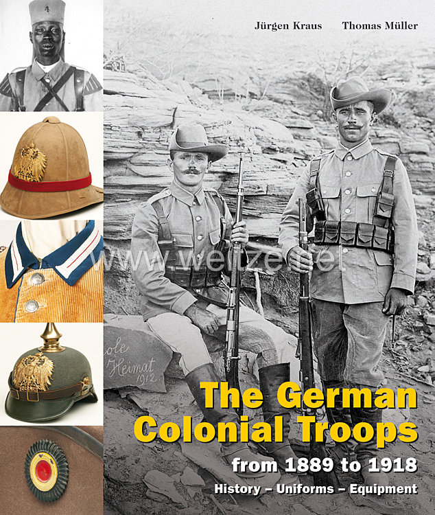 Dr. Jürgen Kraus, Dr. phil. Thomas Müller: The German Colonial Troops  from 1889 to 1918 - History – Uniforms – Equipment