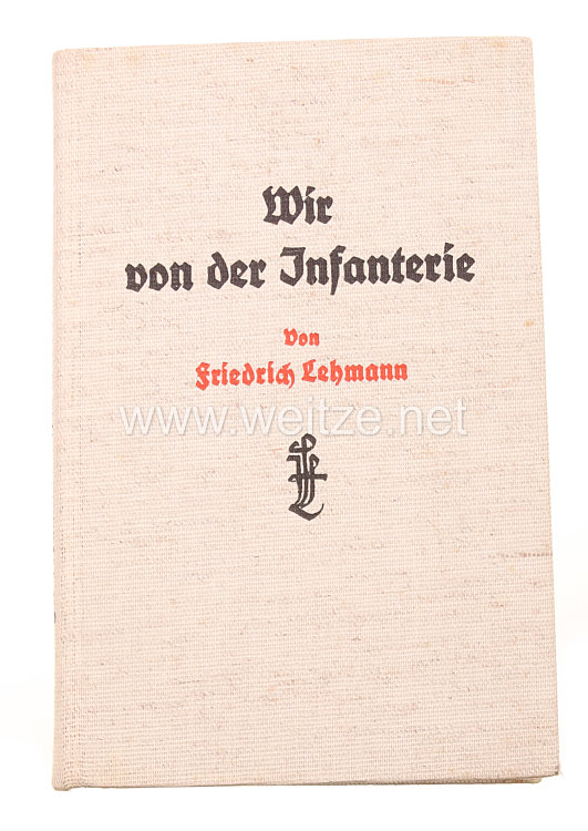 Wir von der Infanterie - Tagebuchblätter eines bayerischen Infanteristen auf fünfjähriger Front - und Lazarettzeit von Friedrich Lehmann. 
