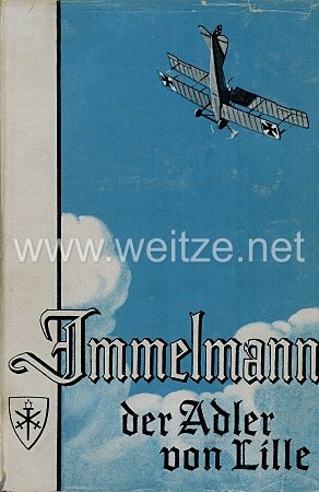 Immelmann "Der Adler von Lille" - Eines Fliegers Werdegang und Erfüllung,