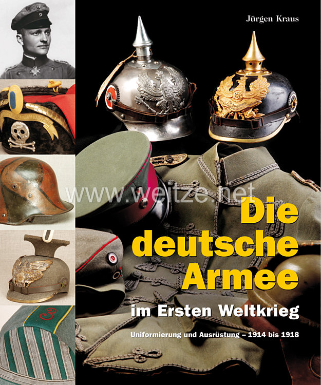 Dr. Jürgen Kraus: Die deutsche Armee im Ersten Weltkrieg  - Uniformierung und Ausrüstung 1914 bis 1918