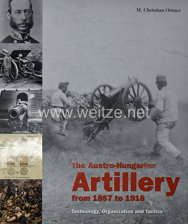 Dr. M. Christian Ortner: The Austro-Hungarian Artillery from 1867 to 1918